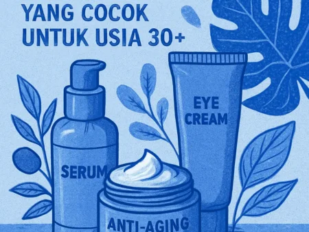 Review Skincare Anti Aging yang Cocok untuk Usia 30+